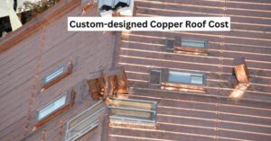 Custom-designed Copper Roof Cost