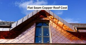 Flat Seam Copper Roof Cost