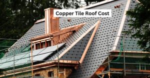 Copper Tile Roof Cost