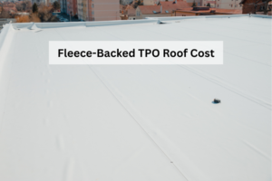  Fleece-Backed TPO Roof Cost